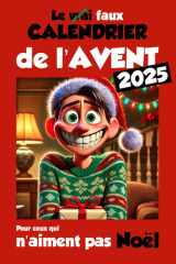 Le VRAI - FAUX Calendrier de l'AVENT - Ce Livre de blagues: Défis, humour drôle et sacarstique, rébus... Pour pré-ado, ado et adulte grincheux de Noël (French Edition) cover image