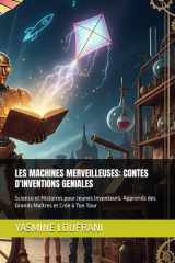 LES MACHINES MERVEILLEUSES: CONTES D'INVENTIONS GENIALES: Apprends des Grands Maîtres et Crée à Ton Tour (French Edition) cover image