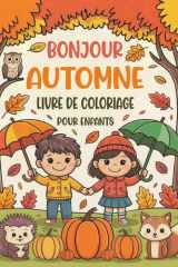 Bonjour Automne Livre De Coloriage Pour Enfants: 50 Illustrations Automnales Mignonnes Et Magnifiques Avec Des Citrouilles, Des Feuilles, Des Animaux ... Les Filles Âgés De 4 À 8 Ans (French Edition) cover image