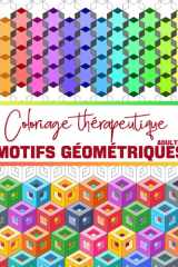 Coloriage thérapeutique adultes, motifs géométriques: Art-thérapie, se relaxer en coloriant, anti-stress artistique. (French Edition) cover image