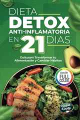 Dieta Detox Antiinflamatoria en 21 Días para Recuperar tu Energía y Mejorar tu Digestión - Guía Práctica con 3 Semanas de Recetas para Transformar tu Alimentación y Crear Hábitos Saludables cover image