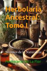 Herbolaria Ancestral - Tomo I: Secretos de la Naturaleza cover image
