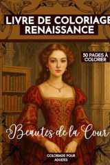 Livre de Coloriage Renaissance - Beautés de la Cour: Coloriage pour adultes – 30 pages à colorier cover image