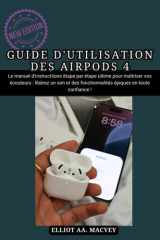 Guide d'Utilisation Des Airpods 4 - Le manuel d'instructions étape par étape ultime pour maîtriser vos écouteurs: libérez un son et des fonctionnalités épiques en toute confiance ! cover image
