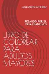 LIBRO DE COLOREAR PARA ADULTOS MAYORES: REZANDO POR EL PAPA FRANCISCO (Spanish Edition) cover image