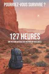 127 Heures - Pourriez-vous survivre ? (French Edition) cover image