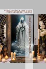 Libro y Guia de La Santa Muerte: HISTORIA, OFRENDAS, ALTARES, TRABAJOS, ORACIONES Y MUCHO MAS (Spanish Edition) cover image