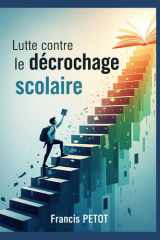 Lutte contre le décrochage scolaire: Enseignants, éducateurs, parents et étudiants (Psynfinity formation) (French Edition) cover image