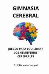 Gimnasia Cerebral. - Juegos para equilibrar los hemisferios cerebrales. Integración neuro-bio-emocional. cover image