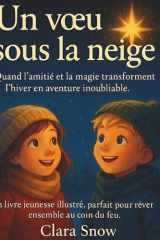 Mes vœux magiques livre 1 : Un vœu sous la neige: (Conte magique illustré pour enfants : Histoire féérique de Noël, hiver et amitié – Livre jeunesse dès 5 ans) cover image