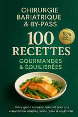 Chirurgie Bariatrique & Bypass, 100 recettes gourmandes et équilibrées ; votre guide culinaire complet pour une alimentation adaptée, savoureuse et ... digérer après votre by‐pass (French Edition) cover image