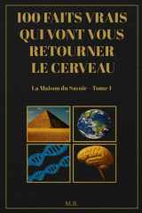 100 faits vrais qui vont vous retourner le cerveau: Découvertes insolites, faits surprenants et mystères scientifiques pour élargir vos horizons (La Maison du Savoir) (French Edition) cover image