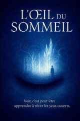 L’Œil du Sommeil: Un roman poétique entre rêves et réalité, Quand la science réinvente la perception (French Edition) cover image