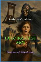 LA LOIRE C'EST MOI: Passion et Révolution (French Edition) cover image
