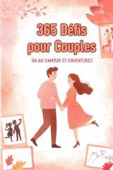 365 Défis pour Couples – Un An d’Amour et d’Aventures: Activités saisonnières créatives avec espace photos et souvenirs pour renforcer la complicité et raviver la flamme cover image