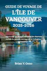 GUIDE DE VOYAGE DE L'ÎLE DE VANCOUVER 2025-2026: Découvrez les joyaux côtiers et les charmes cachés du paradis sauvage de la Colombie-Britannique (French Edition) cover image