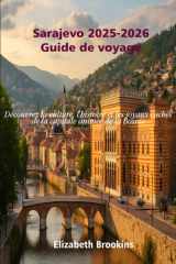 Sarajevo 2025-2026 Guide de voyage: Découvrez la culture, l'histoire et les joyaux cachés de la capitale animée de la Bosnie (French Edition) cover image