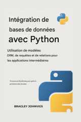 Intégration de bases de données avec PYTHON Utilisation des modèles ORM, des requêtes et des relations pour les applications intermédiaires: 70 ... pour gérer la persistance des données cover image