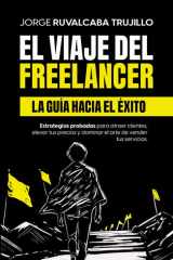 El Viaje del Freelancer: El camino hacia el éxito: Estrategias probadas para conseguir clientes, aumentar tus precios y construir un negocio freelance exitoso (Spanish Edition) cover image