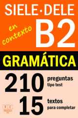 SIELE B2 - DELE B2: GRAMÁTICA EN CONTEXTO - 15 textos para completar con 210 preguntas tipo test: ejercicios de gramática de nivel intermedio de ... (Biblioteca ELE: repaso) (Spanish Edition) cover image