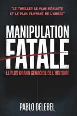 MANIPULATION FATALE - Réseaux Sociaux et Manipulation Psychologique des Masses - Roman PageTurner Addictif - Anticipation: Thriller Français - ... qui va vous Glacer le Sang (French Edition) cover image