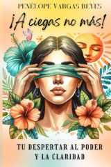 ¡A ciegas no más!: Tu despertar al poder y la claridad (Spanish Edition) cover image