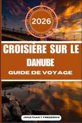 CROISIÈRE SUR LE DANUBE: Explorez des destinations incontournables, des joyaux cachés et des expériences authentiques. cover image
