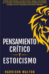 Pensamiento Crítico y Estoicismo: Descubre cómo funciona la filosofía estoica y domina el arte moderno de la felicidad. Utiliza modelos mentales para ... y la Productividad) (Spanish Edition) cover image