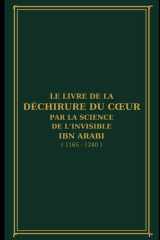 Le Livre de la Déchirure du Cœur par la Science de l’Invisible (Ibn ʿArabī) (French Edition) cover image