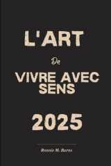 L'Art de vivre avec sens 2025: Un voyage vers le but, la paix et le pouvoir personnel (French Edition) cover image