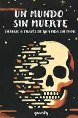 Un Mundo Sin Muerte: Un Viaje Por Una Vida Sin Final (Spanish Edition) cover image