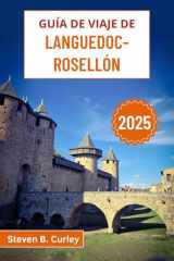Guía de viaje de Languedoc-Rosellón 2025: Explorando los viñedos, los pueblos medievales y el encanto mediterráneo de la región eterna del sur de ... DE VIAJE ESENCIALES 2025) (Spanish Edition) cover image