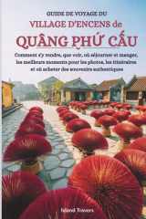Guide de voyage du village d'encens de Quang Phu Cau: Comment s'y rendre, que voir, où séjourner et manger, les meilleurs moments pour les photos, les ... et où acheter des souvenirs authentiques cover image