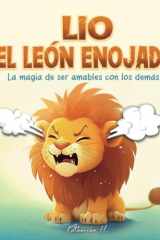 Lio, El león enojado: La magia de ser amables con los demás (Spanish Edition) cover image