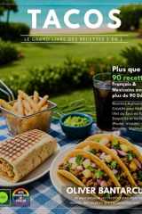 Tacos – Le Grand Livre des Recettes 2 en 1 : Français & Mexicains avec plus de 90 Délices Authentiques et Créatifs pour Maîtriser l’Art du Taco en ... Poissons, Végétariens) (French Edition) cover image