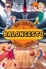 150 RETOS DE BALONCESTO PARA NIÑOS: Libro de básquet para niños de 8 a 12 años. ¡A color! Con desafíos, juegos y actividades para desarrollo de la ... para Jóvenes Campeones) (Spanish Edition) cover image