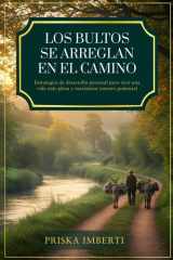 Los Bultos Se Arreglan En El Camino - Estrategias de desarrollo personal para vivir una vida más plena y maximizar nuestro potencial cover image