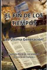 El Fin de Los Tiempos ¡La última generación! (CRONOLOGIA DE LA SEMANA SETENTA DE DANIEL) cover image