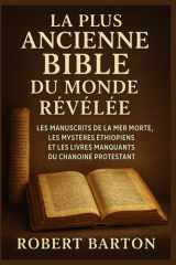 LA PLUS ANCIENNE BIBLE DU MONDE RÉVÉLÉE: LES MANUSCRITS DE LA MER MORTE, LES MYSTÈRES ÉTHIOPIENS ET LES LIVRES MANQUANTS DU CHANOINE PROTESTANT (French Edition) cover image