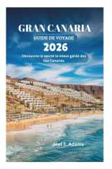GRAN CANARIA GUIDE DE VOYAGE 2026: Découvrez le secret le mieux gardé des îles Canaries (French Edition) cover image