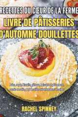 Recettes du cœur de la ferme : livre de pâtisseries d'automne douillettes: Pains, repas, biscuits, gâteaux, boissons et plus encore, sucrés et salés, pour des fêtes réconfortantes et saines cover image