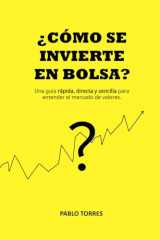 ¿Cómo se invierte en bolsa? Una guía rápida, sencilla y directa para entender el mercado de valores. cover image