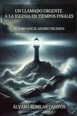 Un llamado Urgente a la Iglesia en Tiempos Finales: El Faro que el mundo necesita (Spanish Edition) cover image