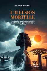 L’ILLUSION MORTELLE: Immigration clandestine, réalités et alternatives pour la jeunesse africaine (French Edition) cover image