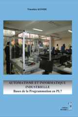AUTOMATISME ET INFORMATIQUE INDUSTRIELLE: Bases de la Programmation en PL7 cover image