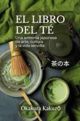 El libro del té: Una armonía japonesa de arte, cultura y la vida sencilla (Spanish Edition) cover image
