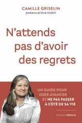 N'attends pas d'avoir des regrets - Un guide pour oser avancer et ne pas passer à côté de sa vie cover image