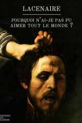 Pourquoi n'ai-je pas pu aimer tout le monde: Extrait des Mémoires de Pierre-François Lacenaire cover image