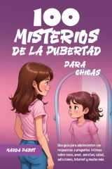 100 MISTERIOS DE LA PUBERTAD PARA CHICAS: Una guía para adolescentes con respuestas a preguntas íntimas sobre sexo, amor, amistad, salud, adicciones, Internet y mucho más (Spanish Edition) cover image