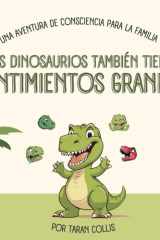 Los Dinosaurios También Tienen Sentimientos Grandes Una Aventura de Consciencia Para La Familia cover image